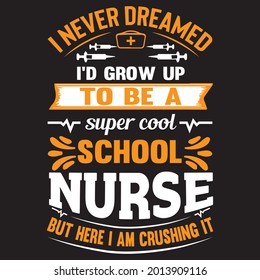 I never dreamed I'd grow up to be a super cool school nurse but here I am crushing it t shirt design, vector file.
