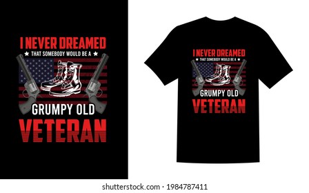 
I never dreamed somebody would be grumpy old veteran t shirt design vector illustration red