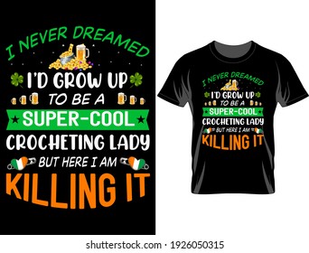 I Never Dreamed St. Patrick's Day T-Shirt Design, T-Shirt Design Vector