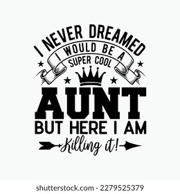 Never dreamed super aunt dunny t-shirt design