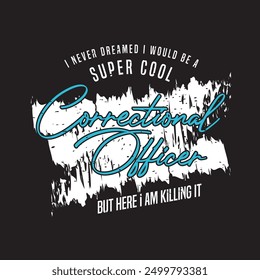 I never dreamed i world be a Super cool. Correction officer retro vintage typography design with quotes.