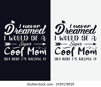 I never dreamed i would be a super cool mom | Happy mother's day | Mother's day vector