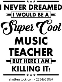 I Never Dreamed I would be a super cool Music Teacher but here I am killing it!