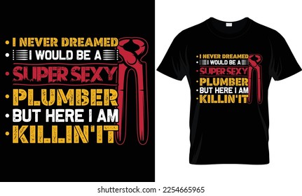 Ich hätte nie geträumt, dass es ein supersexy Klempner wäre, aber hier bin ich, killin it
...Design-Muster für Klempner-T-Shirt