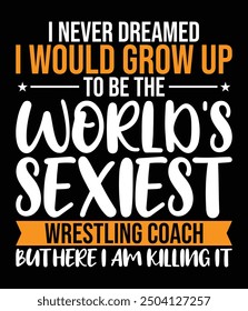 I never dreamed I would grow up to be the world's sexiest wrestling coach but here I am killing it.