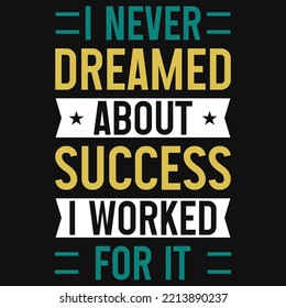 I never dreamer about success tshirt design