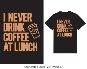 I Never Drink Coffee At Launch Tshirt Design