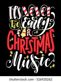 It's never too early for christmas music.Inspirational quote.Hand drawn poster with hand lettering.