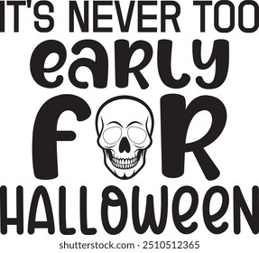 It's Never Too Early for Halloween , Halloween Design , holiday , Halloween Quotes , Pumpkin Design