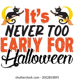 It's Never Early For Halloween Design And Vector file