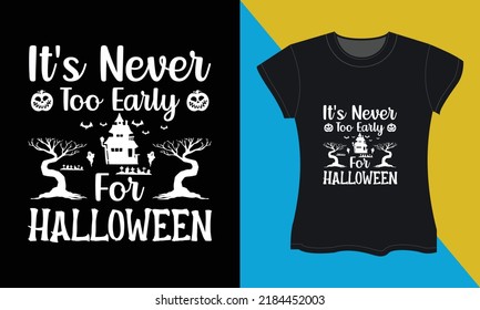 It's Never Too Early for Halloween, it's a halloween svg t-shirt design. Perfect for print items and bags, posters, cards, vector illustration. 
Isolated on black background