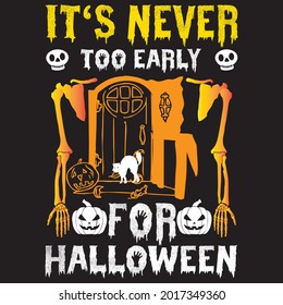 it's never too early for Halloween t shirt design, vector file.