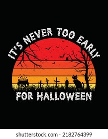 It's Never Too Early For Halloween T shirt Design