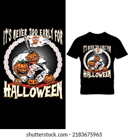  It’s Never Too Early for Halloween – Halloween T Shirt Design,Halloween Vector Graphic. Halloween T-Shirt illustration. Printable Sublimation Design.