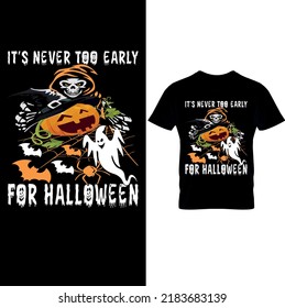  It’s Never Too Early for Halloween – Halloween T Shirt Design,Halloween Vector Graphic. Halloween T-Shirt illustration. Printable Sublimation Design.