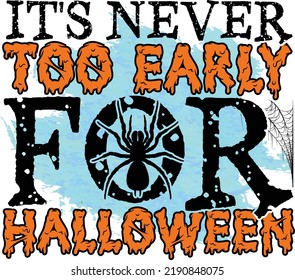 It's Never Too Early For Halloween T shirt Design
