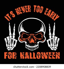 It's Never Too Early For Halloween T Shirt, Halloween Skull Shirt, Halloween Skeleton Hand Shirt, Print Template.