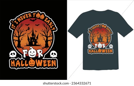 It's Never Too Early  For Halloween T Shirt Design,Halloween t shirt design for Halloween day,trendy halloween t shirt design,Happy halloween t shirt,Halloween Family Shirt