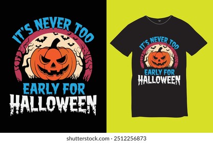 IT'S NEVER TOO EARLY FOR HALLOWEEN T shirt design Vector art illustration