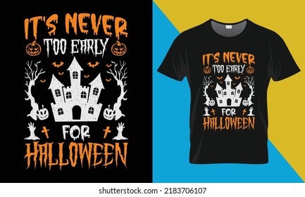 It's Never Too Early for Halloween, It's a halloween t-shirt design. Perfect for print items and bags, posters, cards, vector illustration. 
Isolated on black background