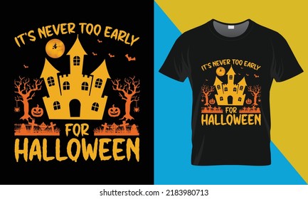 It's Never Too Early for Halloween
, It's a halloween t-shirt design. Perfect for print items and bags, posters, cards, vector illustration. 
Isolated on black background
