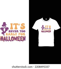 It’s never too early for Halloween T-shirt design, Halloween T Shirt Design, Halloween Vector Graphic,t shirt design, Halloween, vector, t-shirt