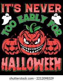 IT'S NEVER TOO EARLY FOR HALLOWEEN HALLOWEEN TSHIRT - HALLOWEEN T-SHIRT DESIGN