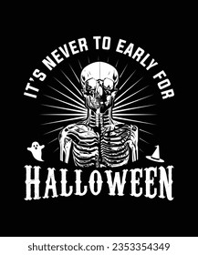 IT'S NEVER TO EARLY FOR HALLOWEEN TSHIRT DESIGN