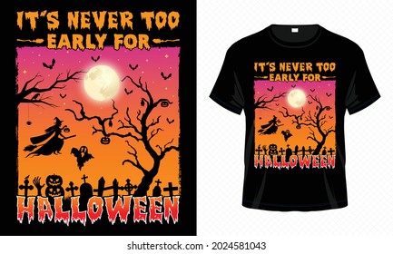 It's Never Too Early For Halloween – Unisex Halloween T-shirt Design Vector. Good for Clothes, Greeting Card, Poster, and Mug Design.