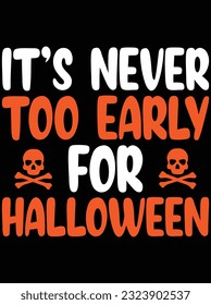 It's never too early for Halloween vector art design, eps file. design file for t-shirt. SVG, EPS cuttable design file
