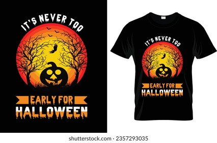 IT'S NEVER TOO EARLY FOR HALLOWEEN VECTOR,VINTAGE,HALLOWEEN T- SHIRT DESIGN


