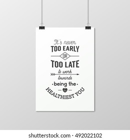 It is never too early or too late to work towards being the healthiest you - Quote typographical Background on the poster. Vector EPS10 illustration.