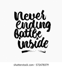 Never ending battle inside quote. Ink hand lettering. Modern brush calligraphy. Handwritten phrase. Inspiration graphic design typography element. Cute simple vector sign.