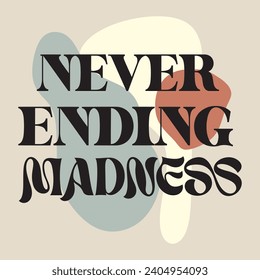 Never ending madness typography slogan for t shirt printing, tee graphic design. 