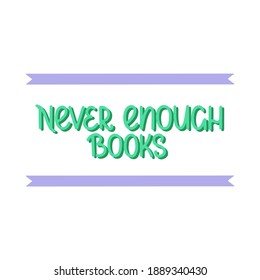 Never enough books - vector doodle lettering for readers and book lovers. Green lettering with ribbons. Vector template for card, postcard, banner, poster, sticker and social media