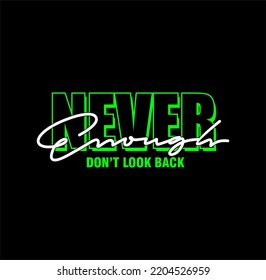 never enough don't look back, typography slogan. Vector illustration for print tee shirt, background, typography, poster and more.