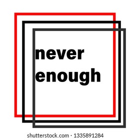 never enough fashion slogan for t-shirt and apparels graphic vector print.Vector illustration