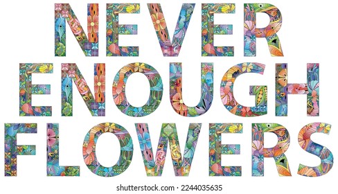 Never Enough Flowers. Vector decorative zentangle object