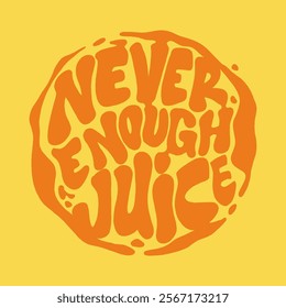 Never Enough Juice typography logo vector tshirt design