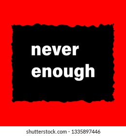 never enough modern slogan for t-shirt and apparels graphic vector print.Vector illustration