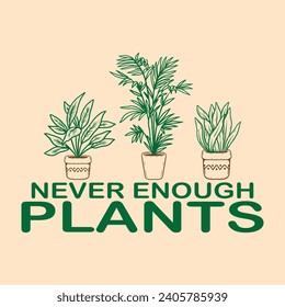 Never Enough Plants Vector Design