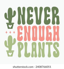 Never enough plants vector retro t shirt