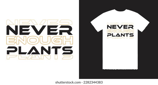 Never Enough Plants Vector T Shirt Design, Never Tee, Enough Tee, Plants Tee