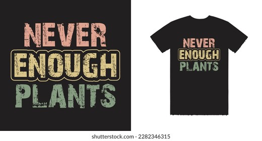 Never Enough Plants Vector T Shirt Design, Never Tee, Enough Tee, Plants Tee