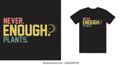 Never Enough Plants Vector T Shirt Design, Never Tee, Enough Tee, Plants Tee