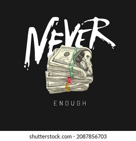 never enough slogan with stack of banknote vector illustration on black background