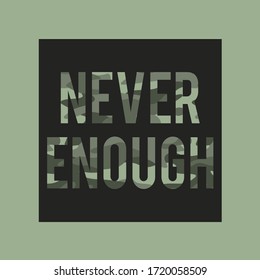 never enough typography with camouflage , tee shirt graphics, vectors
