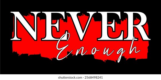 Never Enough typography vector for print t shirt