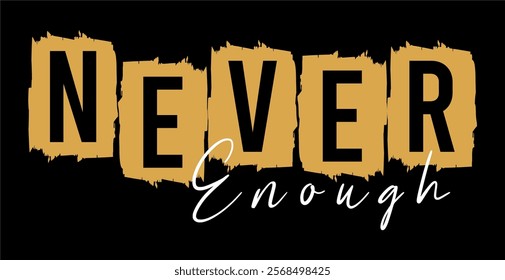 Never Enough typography vector for print t shirt