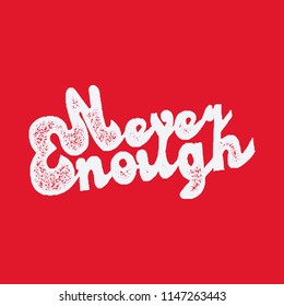 Never enough. Vector handwritten lettering isolated made in 90's style. Template for card, poster, banner, print for t-shirt, pin and badge.